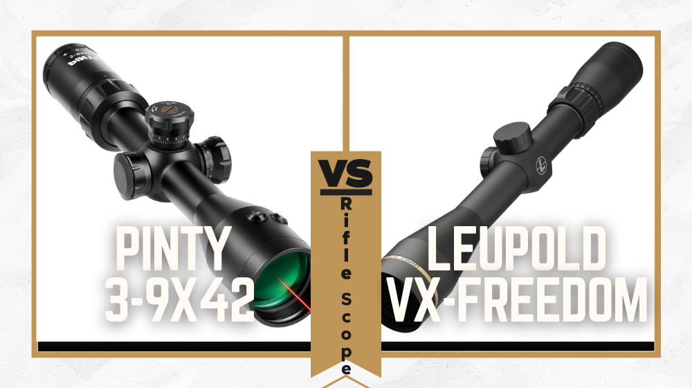 Pinty 39x42 vs Leupold VXFreedom 39x40 Rifle Scope Comparison for